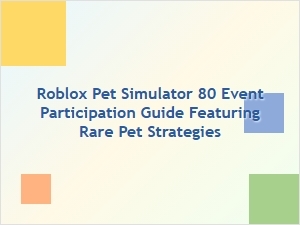 Roblox Pet Simulator 80 Event Participation Guide