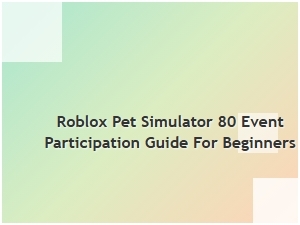 Roblox Pet Simulator 80 Event Participation Guide
