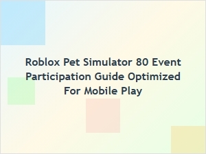 Roblox Pet Simulator 80 Event Guide for Mobile