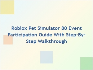 Roblox Pet Simulator 80 Event Participation Guide