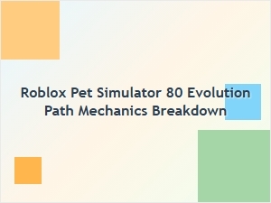 Roblox Pet Simulator 80 Evolution Path Mechanics Breakdown