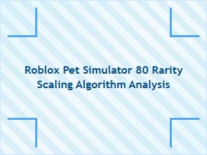 Roblox Pet Simulator 80 Rarity Scaling Explained