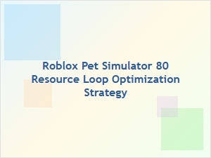 Optimizing Resource Loops in Roblox Pet Simulator 80