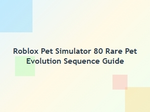 Roblox Pet Simulator 80: Rare Pet Evolution Guide