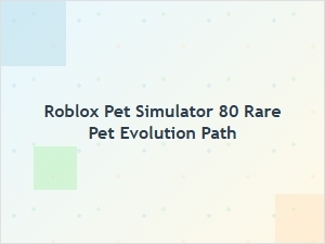 How to Evolve Rare Pets in Roblox Pet Simulator 80