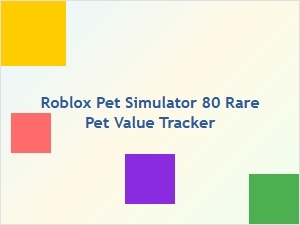 Roblox Pet Simulator 80 Rare Pet Value Tracker