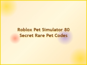 Secret Rare Pet Codes in Roblox Pet Simulator 80