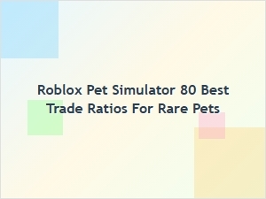 Best Trade Ratios for Rare Pets in Roblox Pet Simulator