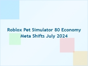 Roblox Pet Simulator 80 Economy Shifts and Trading Tips
